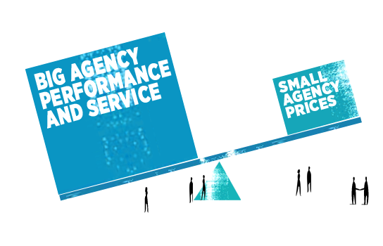 Big agency performance and service – small agency prices